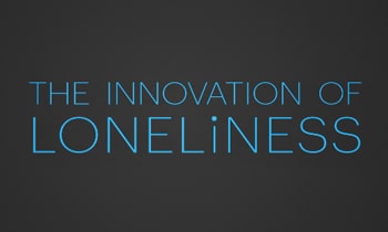 Innovation of Loneliness